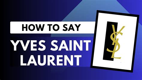 ysl full name pronunciation|how to pronounce ysl brand.